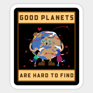 Good Planets Are Hard To Find Sticker